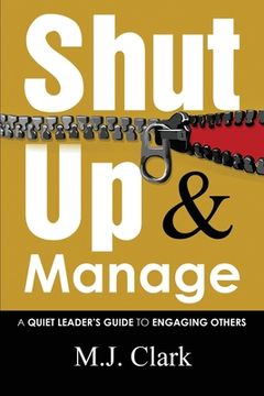 portada Shut Up and Manage: A Quiet Leader's Guide to Engaging Others (in English)