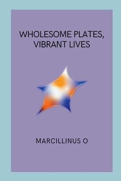 portada Wholesome Plates, Vibrant Lives (en Inglés)