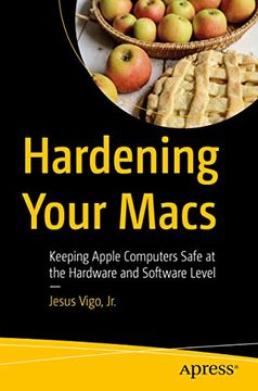 portada Hardening Your Macs: Keeping Apple Computers Safe at the Hardware and Software Level (in English)