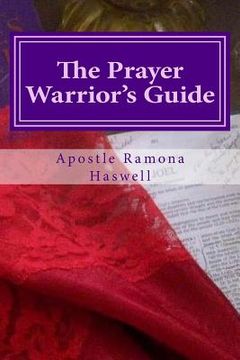 portada The Prayer Warrior's Guide: A Reference & Study Guide to Understanding the Basic Principles of Prayer (en Inglés)