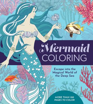 portada Mermaid Coloring: Escape Into the Magical World of the Deep Sea - More Than 100 Pages to Color (in English)