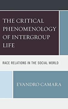 portada The Critical Phenomenology of Intergroup Life: Race Relations in the Social World (en Inglés)
