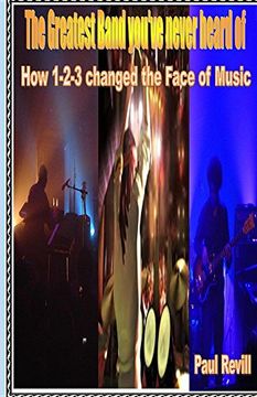 portada THE GREATEST BAND YOU'VE NEVER HEARD OF: How 1-2-3 changed the Face of Music