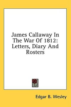 portada james callaway in the war of 1812: letters, diary and rosters (in English)