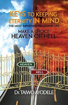 portada Keys to Keeping Eternity in Mind, the Most Important Decision in Life - Make a Choice: Heaven or Hell (in English)