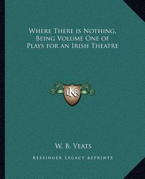 portada where there is nothing, being volume one of plays for an irish theatre (en Inglés)
