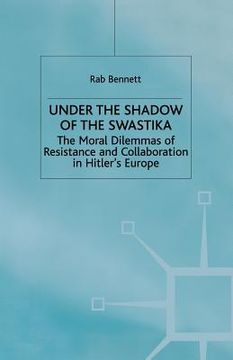 portada Under the Shadow of the Swastika: The Moral Dilemmas of Resistance and Collaboration in Hitler's Europe (en Inglés)