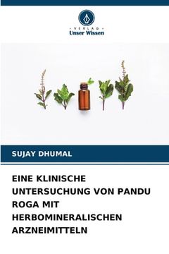 portada Eine Klinische Untersuchung Von Pandu Roga Mit Herbomineralischen Arzneimitteln (in German)