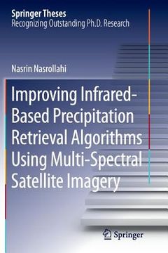 portada Improving Infrared-Based Precipitation Retrieval Algorithms Using Multi-Spectral Satellite Imagery (en Inglés)
