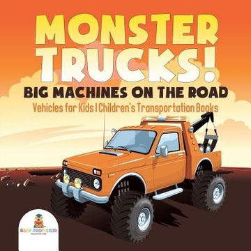 portada Monster Trucks! Big Machines on the Road - Vehicles for Kids Children's Transportation Books (en Inglés)