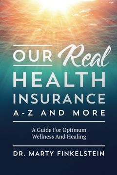 portada Our Real Health Insurance A-Z And More: A Guide For Optimum Wellness And Healing