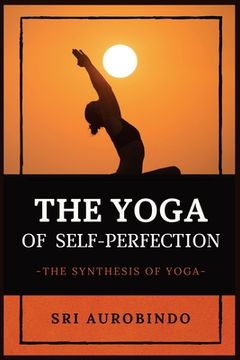 portada The Yoga of Self-Perfection: The Synthesis of Yoga (en Inglés)