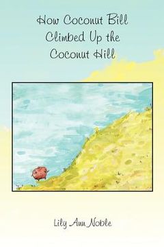 portada how coconut bill climbed up the coconut hill (en Inglés)