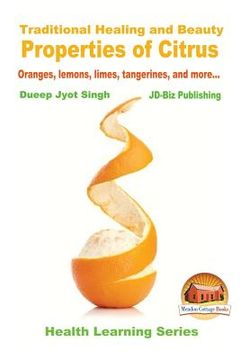 portada Traditional Healing and Beauty Properties of Citrus - Oranges, lemons, limes, tangerines, and more... (en Inglés)