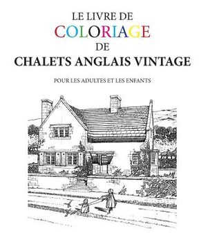portada Le Livre de Coloriage de Chalets Anglais Vintage (en Francés)