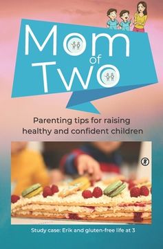 portada Mom of Two: Parenting tips for raising healthy and confident children - Study case: Erik and gluten-free life at 3 years old (en Inglés)