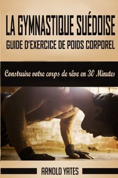 portada Gymnastique : Guide de poids corporel exercice complet, de construire votre corps de rêve en 30 Minutes: Exercice de poids corporel, séance ... force de poids de corps (French Edition)