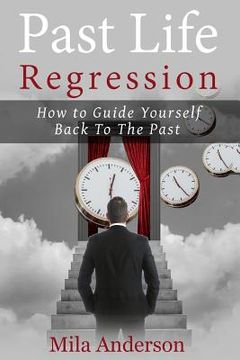 portada Past life regression: How to Guide Yourself Back To The Past (en Inglés)