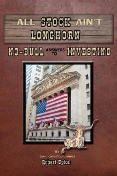 portada all stock ain't longhorn: no-bull answers to investing