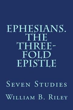 portada Ephesians. The Three-Fold Epistle: Seven Studies (en Inglés)