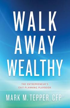 portada Walk Away Wealthy: The Entrepreneur's Exit-Planning Playbook (en Inglés)