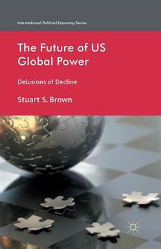 portada The Future of US Global Power: Delusions of Decline (en Inglés)