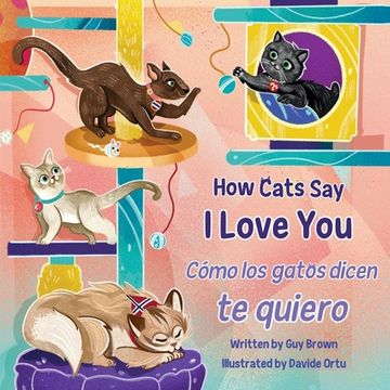 portada How Cats Say I Love You / Cómo Los Gatos Dicen Te Quiero (en Inglés)