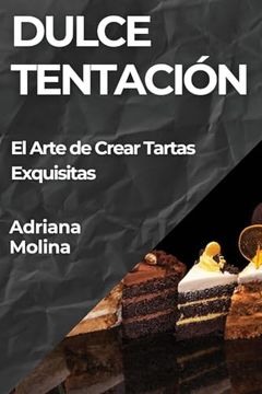 portada Dulce Tentación: El Arte de Crear Tartas Exquisitas