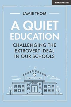 portada A Quiet Education: Challenging the Extrovert Ideal in our Schools (en Inglés)