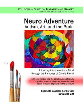 portada Neuro Adventure: Autism, Art, and the Brain: A Journey Into the Autistic Mind Through the Paintings of Camila Falchi (Colloquium Series on Learning and Memory) 