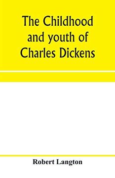 portada The Childhood and Youth of Charles Dickens; With Retrospective Notes and Elucidations From his Books and Letters (en Inglés)