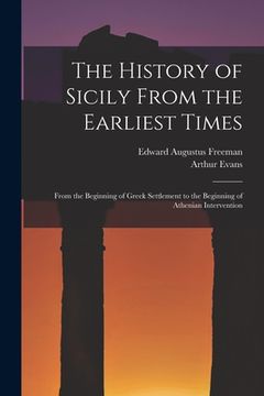 portada The History of Sicily From the Earliest Times: From the Beginning of Greek Settlement to the Beginning of Athenian Intervention (en Inglés)