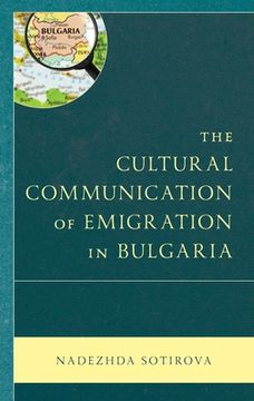 portada The Cultural Communication of Emigration in Bulgaria (en Inglés)