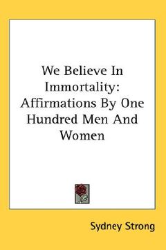 portada we believe in immortality: affirmations by one hundred men and women (en Inglés)