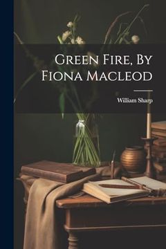 portada Green Fire, by Fiona Macleod (en Inglés)