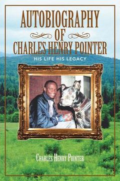 portada Autobiography of Charles Henry Pointer: His Life His Legacy (en Inglés)