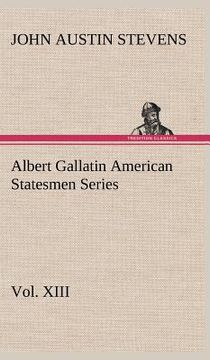 portada albert gallatin american statesmen series, vol. xiii