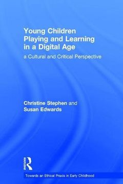 portada Young Children Playing and Learning in a Digital Age: a Cultural and Critical Perspective (Towards an Ethical Praxis in Early Childhood)