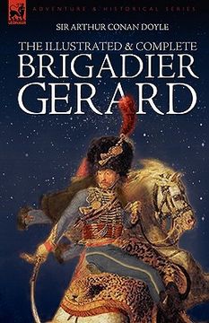 portada the illustrated & complete brigadier gerard: all 18 stories with the original strand magazine illustrations by wollen and paget (in English)