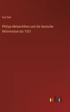 portada Philipp Melanchthon und die deutsche Reformation bis 1531 (in German)