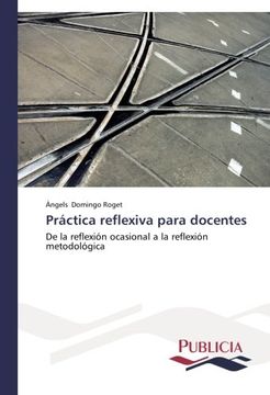portada Práctica Reflexiva Para Docentes: De la Reflexión Ocasional a la Reflexión Metodológica (in Spanish)