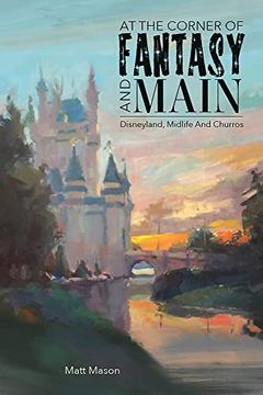 portada At the Corner of Fantasy and Main: Disneyland, Midlife, and Churros (en Inglés)