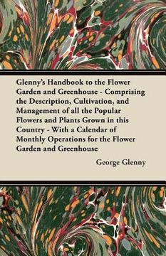 portada glenny's handbook to the flower garden and greenhouse - comprising the description, cultivation, and management of all the popular flowers and plants (en Inglés)