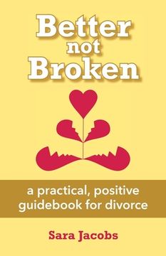 portada Better not Broken: a practical, positive guidebook for divorce (en Inglés)