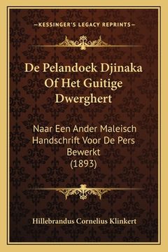portada De Pelandoek Djinaka Of Het Guitige Dwerghert: Naar Een Ander Maleisch Handschrift Voor De Pers Bewerkt (1893)