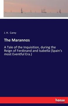 portada The Marannos: A Tale of the Inquisition, during the Reign of Ferdinand and Isabella (Spain's most Eventful Era.) (en Inglés)