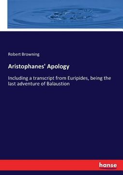 portada Aristophanes' Apology: Including a transcript from Euripides, being the last adventure of Balaustion