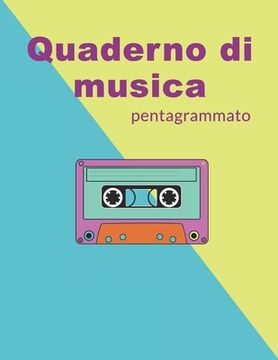 portada Quaderno di Musica Pentagrammato: Formato Grande, 100 Pagine, 17 Pentagrammi per pagina. (en Italiano)