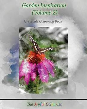 portada The Joyful Colourist: Garden Inspiration Volume 2: Greyscale Colouring Book (en Inglés)