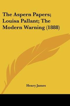 portada the aspern papers; louisa pallant; the modern warning (1888) (en Inglés)